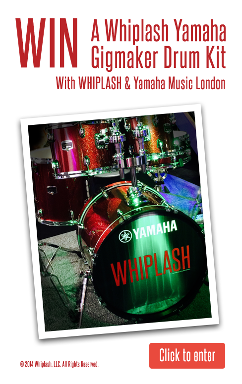 Win a Yamaha Whiplash Gigmaker Drum kit - with Whiplash and Yamaha Music London - Click to enter. Academy award and BAFTA winning WHIPLASH out now on Blu-Ray and DVD